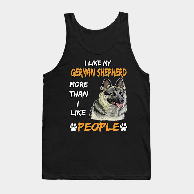 I Like My German Shepherd More Than I Like People Tank Top by Uris